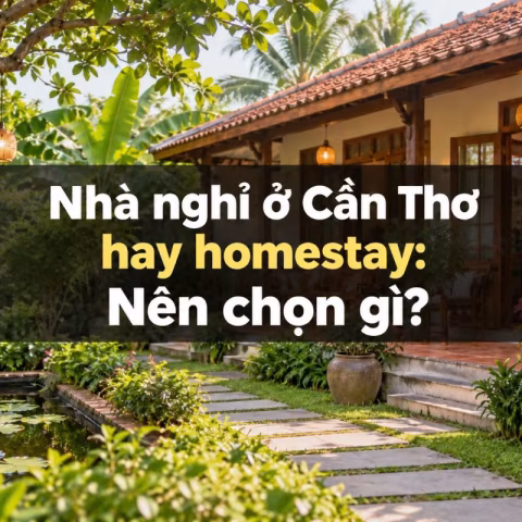 Nhà nghỉ ở Cần Thơ hay homestay: Nên chọn gì?