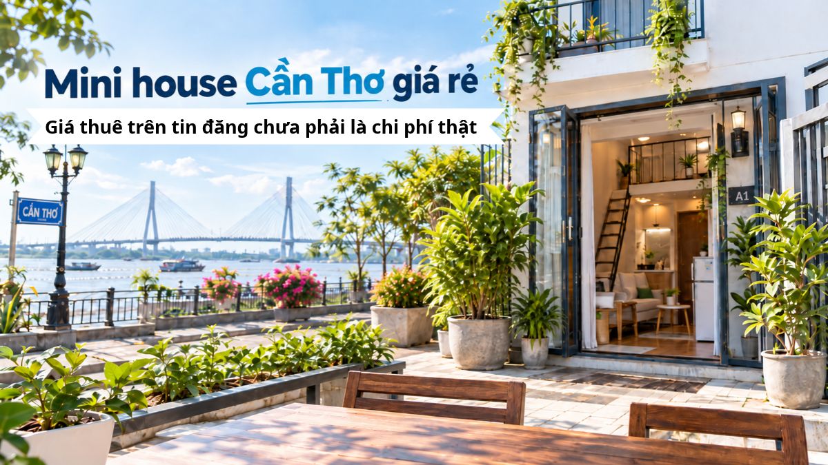 Mini house Cần Thơ giá rẻ: Chi phí thật và cách thuê 2026
